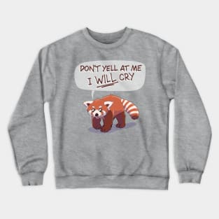 Don't yell at me, I WILL cry Crewneck Sweatshirt